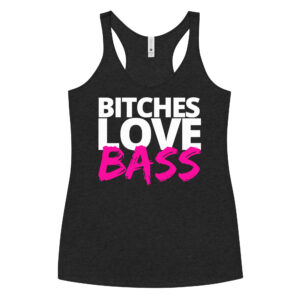 BITCHES LOVE BASS - EDM Women's Racerback Tank