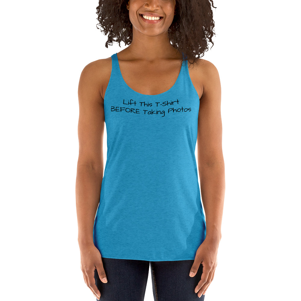 Lift This T Shirt BEFORE Taking Photos Women's Racerback Tank - Image 4