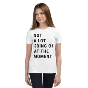 Not A Lot Going On At The Moment Youth T-Shirt