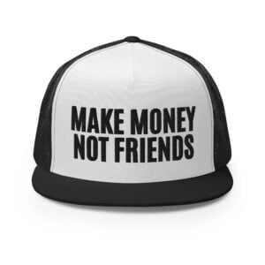 MAKE MONEY NOT FRIENDS Trucker Cap (Embroidered)