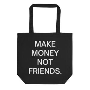 MAKE MONEY NOT FRIENDS Eco Tote Bag