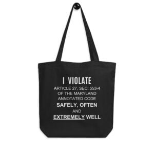 I Violate Article 27 Sec 553-4 Of The Maryland Annotated Code Safely Often And Extremely Well Tote Bag