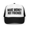 “MAKE MONEY NOT FRIENDS” TRUCKER HAT (Embroidered)