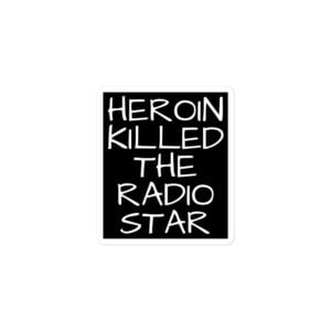 Alternative view of Heroin Killed The Radio Star sticker