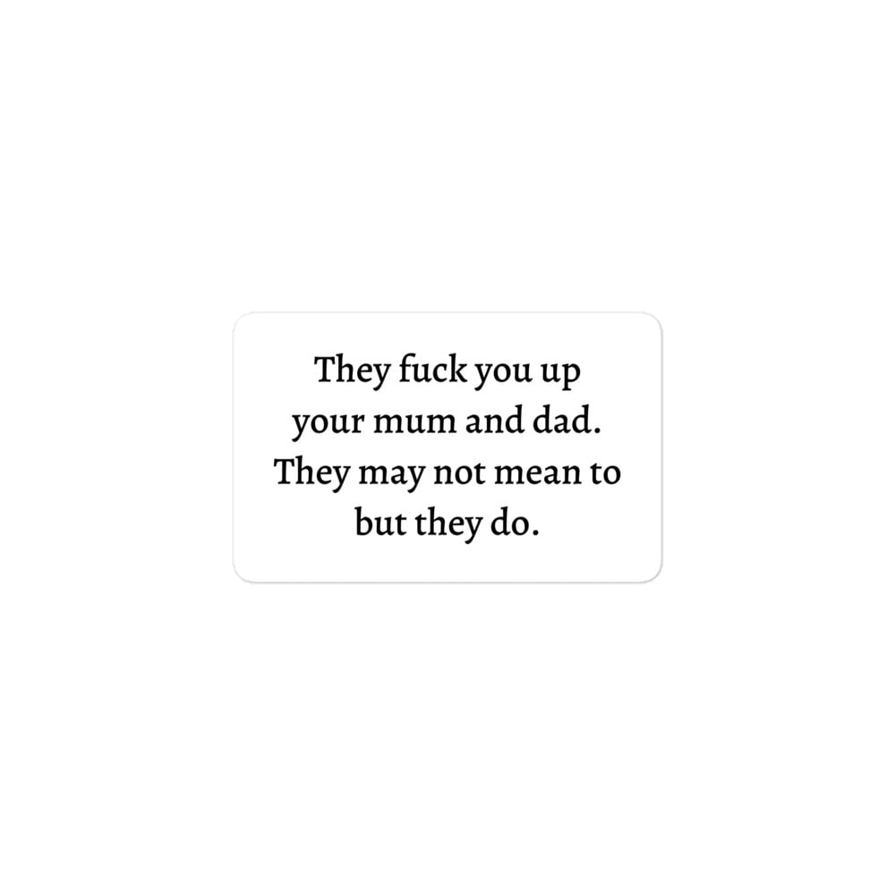 They fuck you up your mum and dad They may not mean to but they do sticker - Image 2
