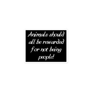 Alternative view of Animals Should All Be Rewarded For Not Being People sticker