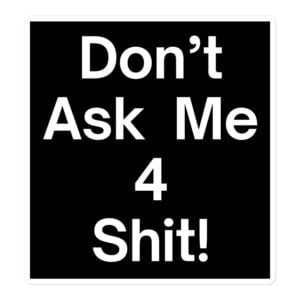 Don’t Ask Me 4 Shit Black Sticker