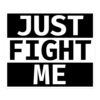 Just FIGHT Me Sticker