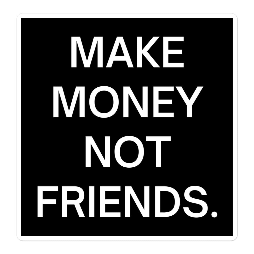 MAKE MONEY NOT FRIENDS Sticker - PYGear.com