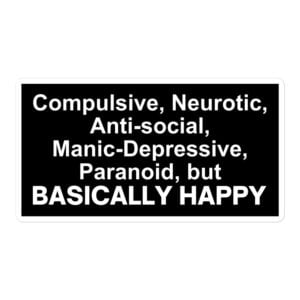 'Compulsive Neurotic Anti-Social Manic-Depressive Paranoid but Basically Happy' Sticker