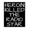 Heroin Killed The Radio Star sticker