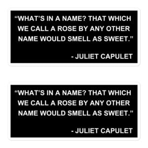 What's in a name? That which we call a rose by any other name would smell as sweet - Juliet Capulet stickers