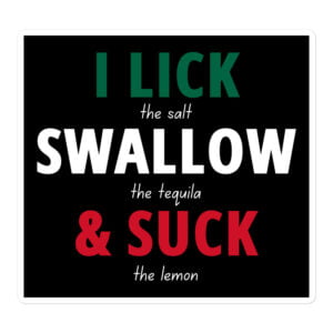 I LICK SWALLOW SUCK - Tequila Mexican Flag Colors sticker