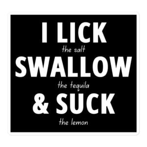 I LICK SWALLOW SUCK sticker