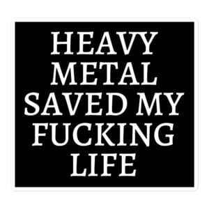 Heavy Metal Saved My Fucking Life sticker