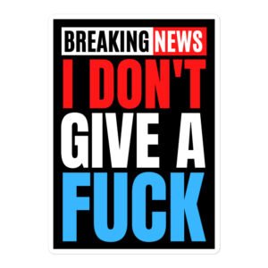 Breaking News I Don't Give a Fuck (Red White Blue) sticker