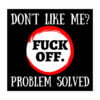 Don't Like Me Fuck Off Problem Solved sticker