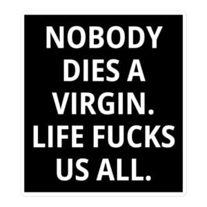 Nobody Dies a Virgin Life Fucks Us All - Kurt Cobain Quote Sticker