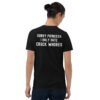 Sorry Princess I Only Date Crack Whores T-Shirt (Back)