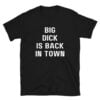 Big Dick Is Back In Town And Loving It (Front + Back) Meme T-Shirt