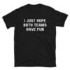 I Just Hope Both Teams Have Fun T-Shirt