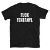 Fuck Fentanyl Unisex T-Shirt