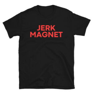 Jerk Magnet Unisex T-Shirt