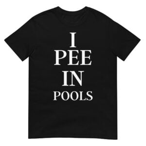 I Pee In Pools Shirt