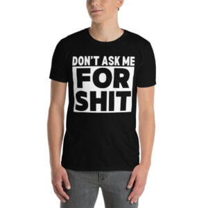 Alternative view of DON'T ASK ME FOR SHIT T-Shirt Harada Tekken