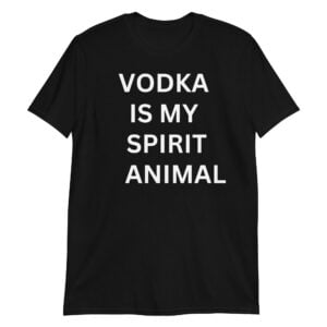 VODKA IS MY SPIRIT ANIMAL Unisex T-Shirt