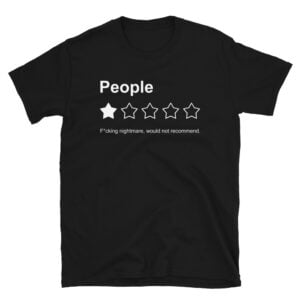 People Fucking Nightmare Would Not Recommend T-Shirt