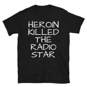Heroin Killed The Radio Star T-Shirt
