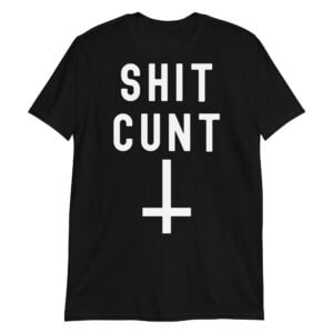 Shit Cunt (Inverted Cross) T-Shirt | Deathcore Profanity Shirt