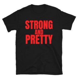 STRONG AND PRETTY (in red letters) T-Shirt