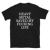 Heavy Metal Saved My Fucking Life T-Shirt 🤘
