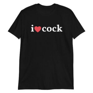 I Heart Cock - I Love Cock T-Shirt