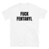 Fuck Fentanyl T-Shirt
