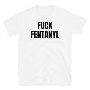 Fuck Fentanyl T-Shirt