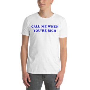Call Me When You're Rich Unisex T-Shirt