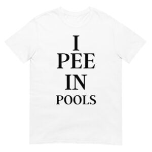 I Pee In Pools Unisex T-Shirt