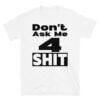 Don’t Ask Me 4 Shit (Square Logo) T-Shirt
