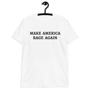MAKE AMERICA RAGE AGAIN (black letters version) T-Shirt
