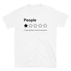 People, One Star, Fucking Nightmare, Would Not Recommend Sarcastic Review T-Shirt