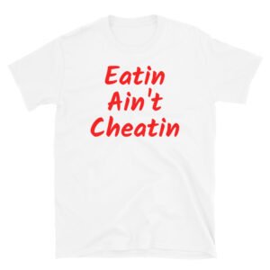 Eatin Ain't Cheatin T-Shirt