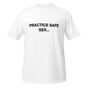 Practice Safe Sex shirt