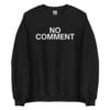 NO COMMENT Sweatshirt