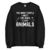 The More People I Meet The More I Love Animals Sweatshirt