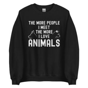 The More People I Meet The More I Love Animals Sweatshirt