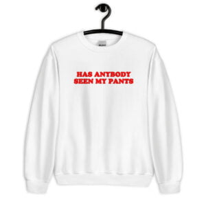 Riley Reid ‘HAS ANYBODY SEEN MY PANTS’ Sweatshirt