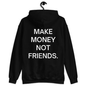 MAKE MONEY NOT FRIENDS Hoodie
